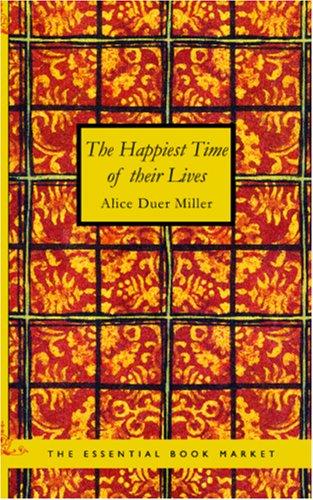 Alice Duer Miller: The Happiest Time of Their Lives (Paperback, 2006, BiblioBazaar)