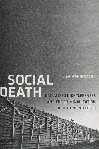 Lisa Marie Cacho: Social death (2012, New York University Press)