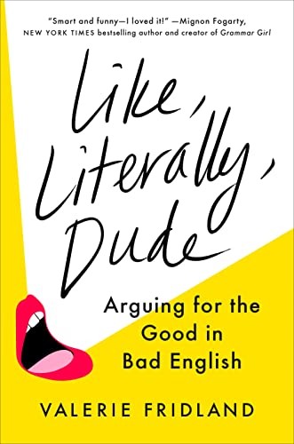 Valerie Fridland: Like, Literally, Dude (2023, Penguin Publishing Group)