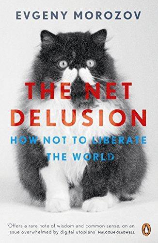 Evgeny Morozov: The Net Delusion: How Not to Liberate the World (2012)