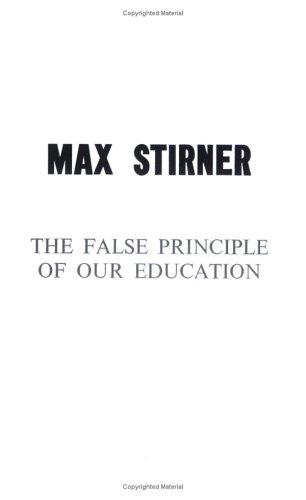 Max Stirner: The False Principle Of Our Education (Paperback, 2002, Ralph Myles)