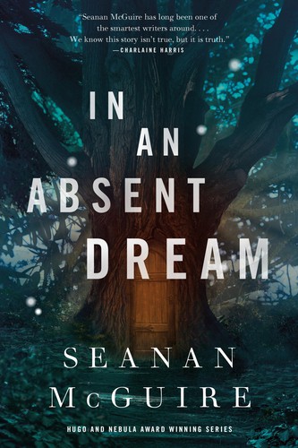 Seanan McGuire: In an Absent Dream (2019, Tom Doherty Associates)