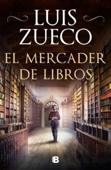 Luis Zueco: El mercader de libros / The Book Merchant (Hardcover, 2020, B (Ediciones B), Ediciones B)