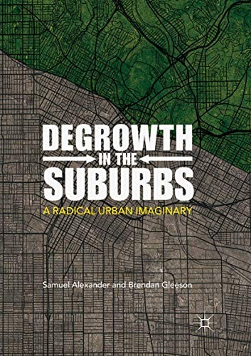 Samuel Alexander, Brendan Gleeson: Degrowth in the Suburbs (Paperback, 2018, Palgrave Macmillan)