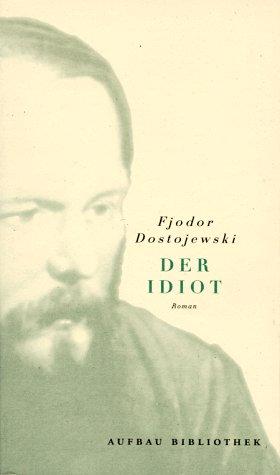 Fyodor Dostoevsky: Der Idiot. Roman in vier Teilen. (Paperback, German language, 1998, Aufbau Tb)