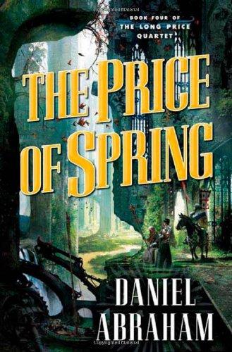 Daniel Abraham: The Price of Spring (2009, Tor)