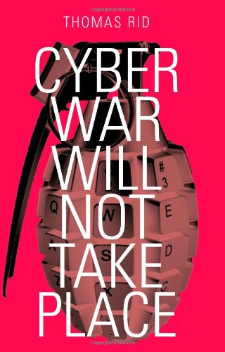 Thomas Rid, Thomas Rid: Cyber War Will Not Take Place (EBook, 2013, London: Hurst/Oxford University Press)
