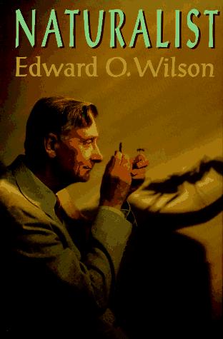 Edward Osborne Wilson: Naturalist (1994, Island Press [for] Shearwater Books)
