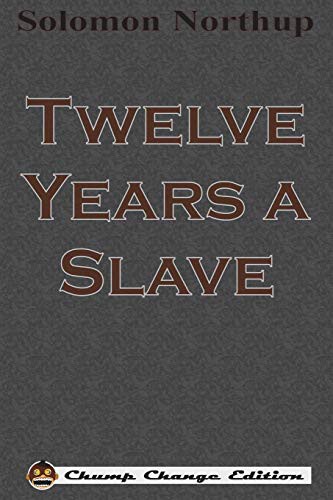 Solomon Northup: Twelve Years a Slave (Paperback, 1853, Chump Change)