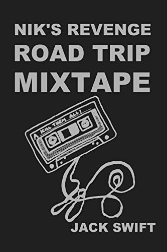 Jack Swift: Nik's Revenge Road Trip Mixtape (Paperback, 2017, lulu.com, Lulu.com)
