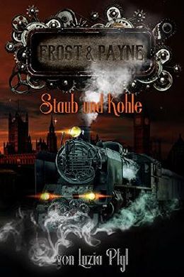 Luzia Pfyl: Frost & Payne - Band 4: Staub und Kohle (EBook, Deutsch language, Greenlight Press)