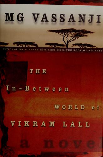 M. G. Vassanji: The in-between world of Vikram Lall (2003, Doubleday Canada)