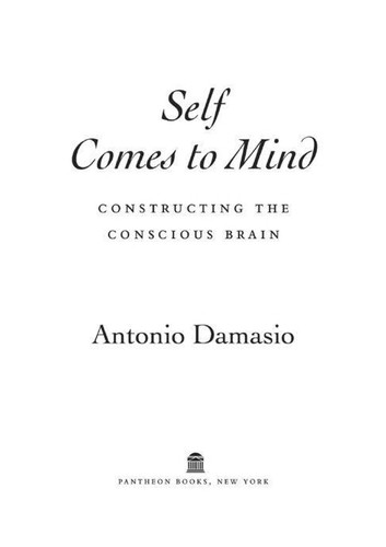 Antonio R. Damasio: Self comes to mind (2010, Pantheon Books)