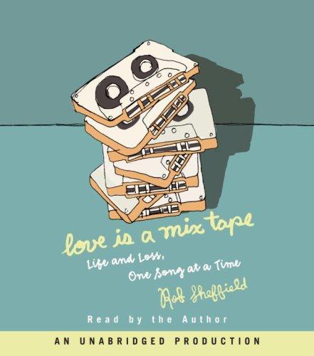 Rob Sheffield: Love Is a Mix Tape (AudiobookFormat, 2007, RH Audio)