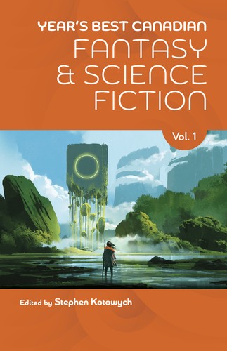 Stephen Kotowych: Year's Best Canadian Fantasy and Science Fiction: Volume One (Paperback, 2023, Ansible Press)
