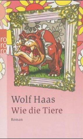 Wolf Haas: Wie die Tiere. (Paperback, German language, 2002, Rowohlt Tb.)