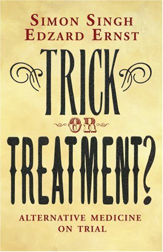 Trick or treatment? (2008, Bantam Press)