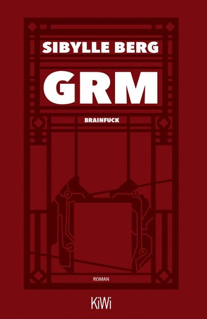 Sibylle Berg: GRM (Hardcover, German language, 2019, Kiepenheuer & Witsch GmbH)