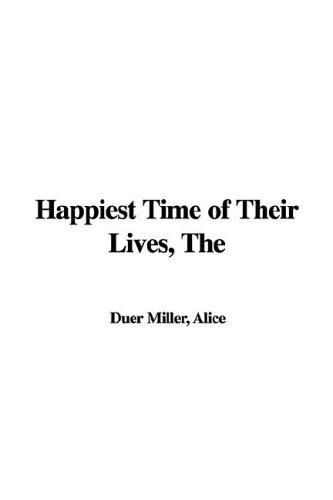 Alice Duer Miller: The Happiest Time of Their Lives (Hardcover, 2005, IndyPublish.com)