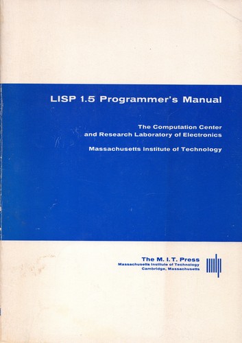 John McCarthy, Paul W. Abrahams, Daniel J. Edwards, Timothy P. Hart, Michael I. Levin: LISP 1.5 Programmer's Manual (1965, The MIT Press)