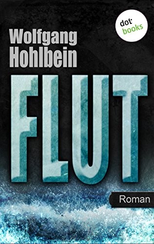Wolfgang Hohlbein: Flut (EBook, German language, 2013, dotbooks)