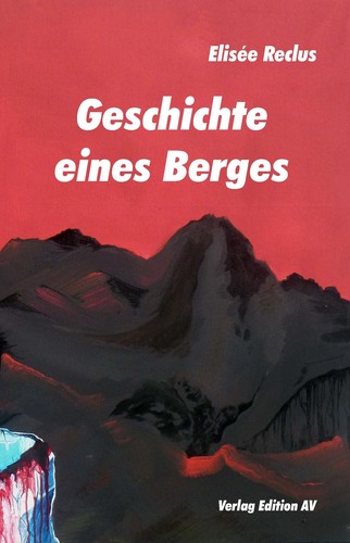 Élisée Reclus: Geschichte eines Berges (Paperback, German language, 2013, Edition AV)