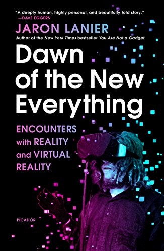 Jaron Lanier: Dawn of the New Everything (Paperback, 2018, Picador)
