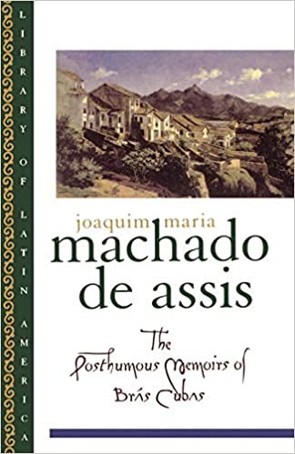 Margaret Jull Costa, Mauro Augusto, Joaquim Maria Machado de Assis, Teresa Matos, Robin Patterson, Vxc Llc, Flora Thomson-DeVeaux, Enylton de Sa Rego, Adrien Delpech, Fernando Vaz, Alexandre Correa: The Posthumous Memoirs of Bras Cubas (1997, Oxford University Press)