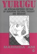 Marimba Ani: Yurugu: An African-Centered Critique of European Cultural Thought and Behavior (1994)