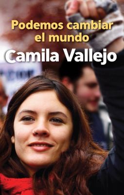 Camila Vallejo: Podemos Cambiar El Mundo (2012, Ocean Press (WA))
