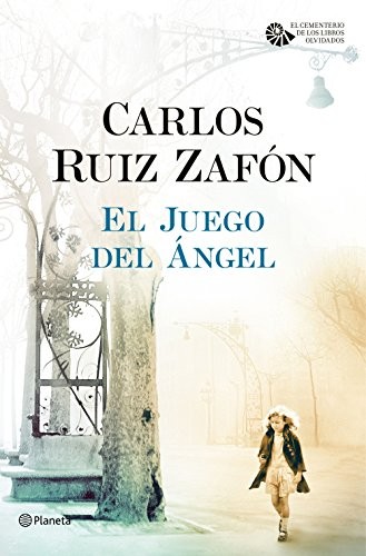 Carlos Ruiz Zafón: El Juego del Ángel (2016, Editorial Planeta)