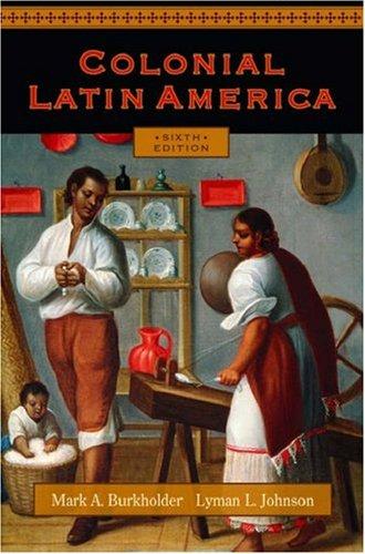 Mark A. Burkholder, Lyman L. Johnson: Colonial Latin America (2008, Oxford University Press)