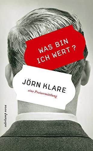 Jörn Klare: Was bin ich wert? eine Preisermittlung (German language, 2010)