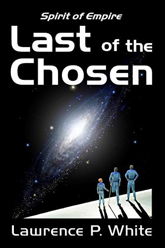 Lawrence P White: Last of the Chosen (Paperback, 2011, CreateSpace Independent Publishing Platform)