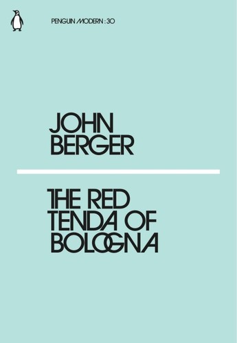 John Berger: Red Tenda of Bologna (Paperback, 2018, Penguin Books, Limited)