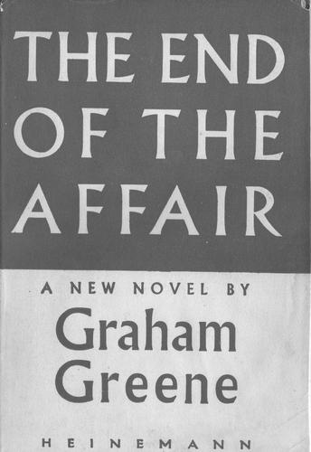 Graham Greene: The end of the affair (1951, William Heinemann Ltd.)