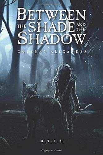 Coleman Alexander: Between the Shade and the Shadow (Paperback, 2018, The Realmless, LLC)