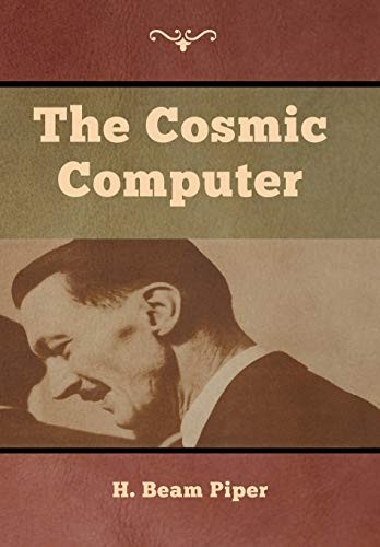 H. Beam Piper: The Cosmic Computer (Hardcover, 2019, Bibliotech Press)