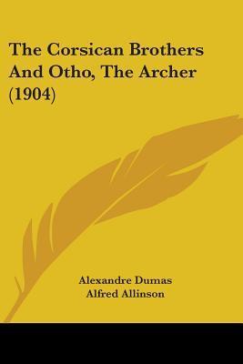 Alexandre Dumas, Alfred Allinson: The Corsican brothers and Otho, the Archer (Paperback, 2012, Forgotten Books)