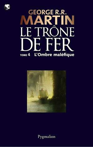 George R.R. Martin: Le Trône de Fer (Tome 4) - L'ombre maléfique (French language)