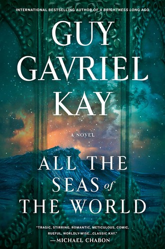 Guy Gavriel Kay: All the Seas of the World (2022, Penguin Publishing Group)