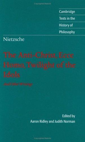 Friedrich Nietzsche: Nietzsche: The Anti-Christ, Ecce Homo, Twilight of the Idols: And Other Writings (Cambridge Texts in the History of Philosophy) (2005)