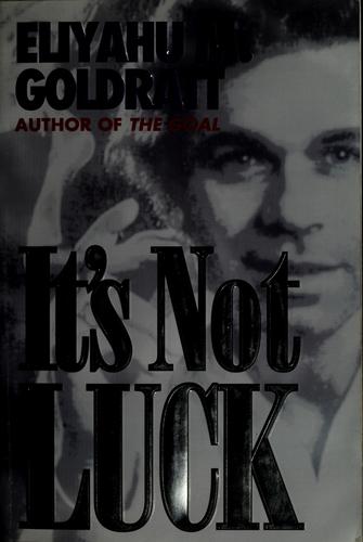 Eliyahu M. Goldratt: It's not luck (Hardcover, 1994, North River Press)