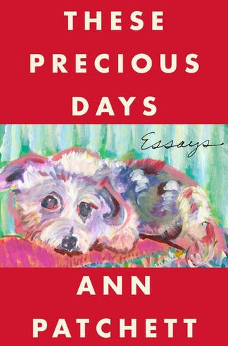Ann  Patchett: These Precious Days (2021, HarperCollins Canada, Limited)