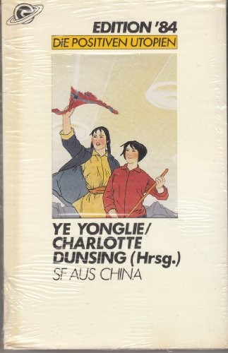 Ye Yonglie (Hrsg.), Charlotte Dunsing (Hrsg.): SF aus China (Paperback, German language, 1984, Wilhelm Goldmann Verlag)