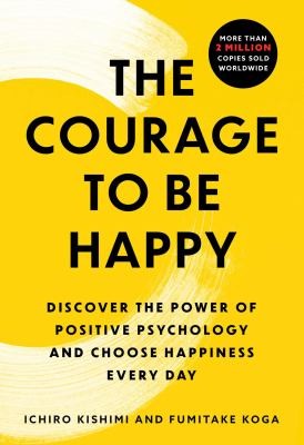 Ichiro Kishimi, Fumitake Koga: Courage to Be Happy (2024, Atria Books)