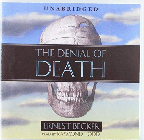 Raymond Todd, Ernest Becker: The Denial of Death (AudiobookFormat, 2005, Blackstone Audiobooks)