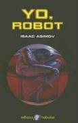 Isaac Asimov: Yo, Robot (Spanish language, 2004, Edhasa)