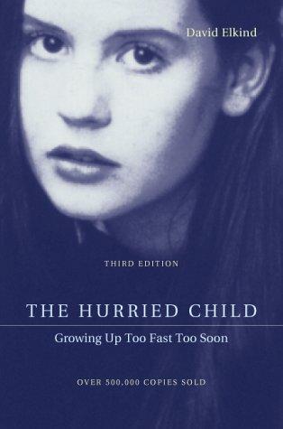 David Elkind: The hurried child (2001, Perseus Pub.)