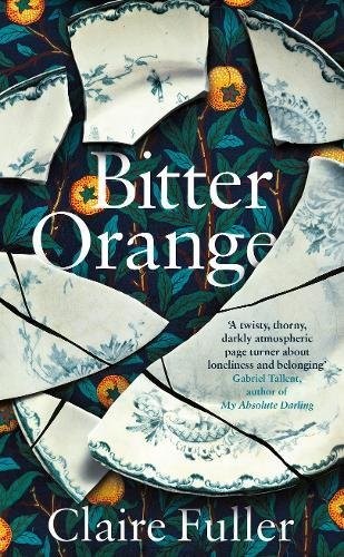 Claire Fuller: Bitter Orange (Hardcover, Fig Tree)